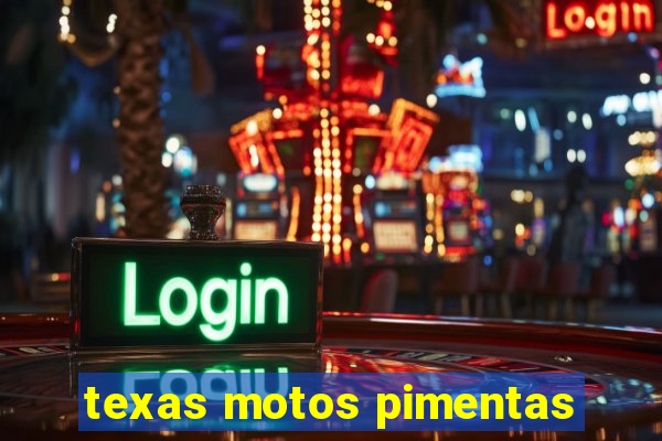 texas motos pimentas